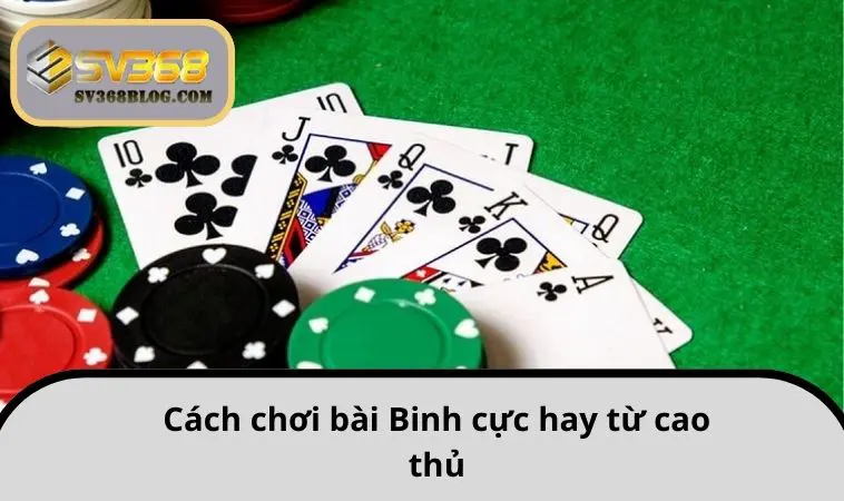 Cách chơi bài Binh cực hay từ cao thủ