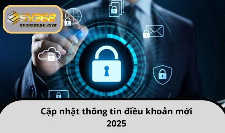 Cập nhật thông tin điều khoản mới 2025