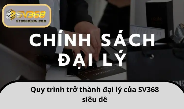 Quy trình trở thành đại lý của SV368 siêu dễ